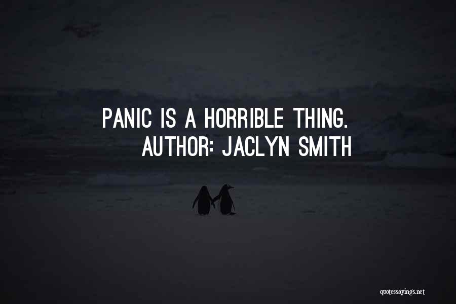 Jaclyn Smith Quotes: Panic Is A Horrible Thing.
