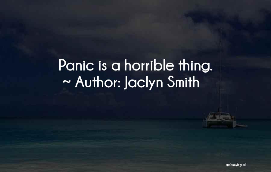 Jaclyn Smith Quotes: Panic Is A Horrible Thing.