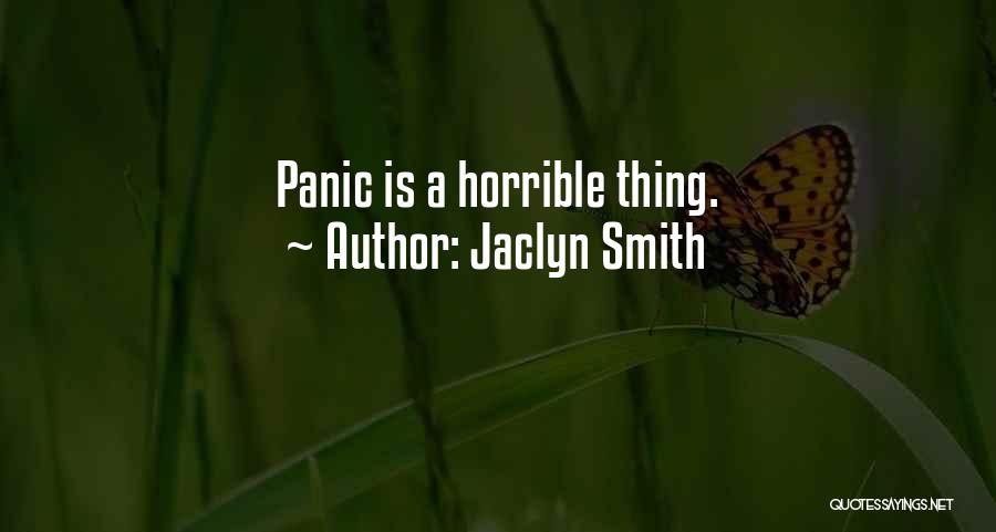 Jaclyn Smith Quotes: Panic Is A Horrible Thing.