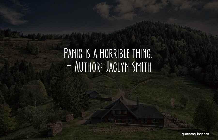 Jaclyn Smith Quotes: Panic Is A Horrible Thing.
