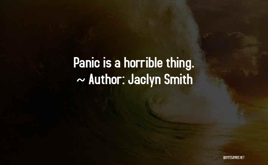 Jaclyn Smith Quotes: Panic Is A Horrible Thing.