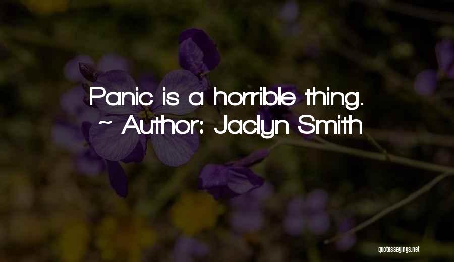 Jaclyn Smith Quotes: Panic Is A Horrible Thing.