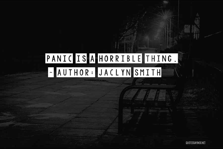 Jaclyn Smith Quotes: Panic Is A Horrible Thing.