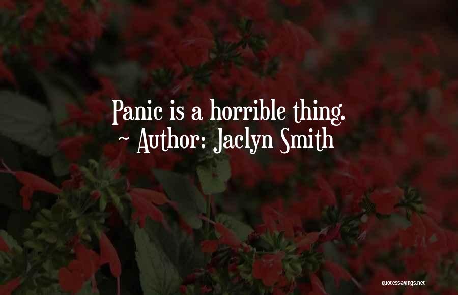 Jaclyn Smith Quotes: Panic Is A Horrible Thing.