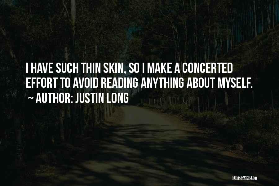 Justin Long Quotes: I Have Such Thin Skin, So I Make A Concerted Effort To Avoid Reading Anything About Myself.