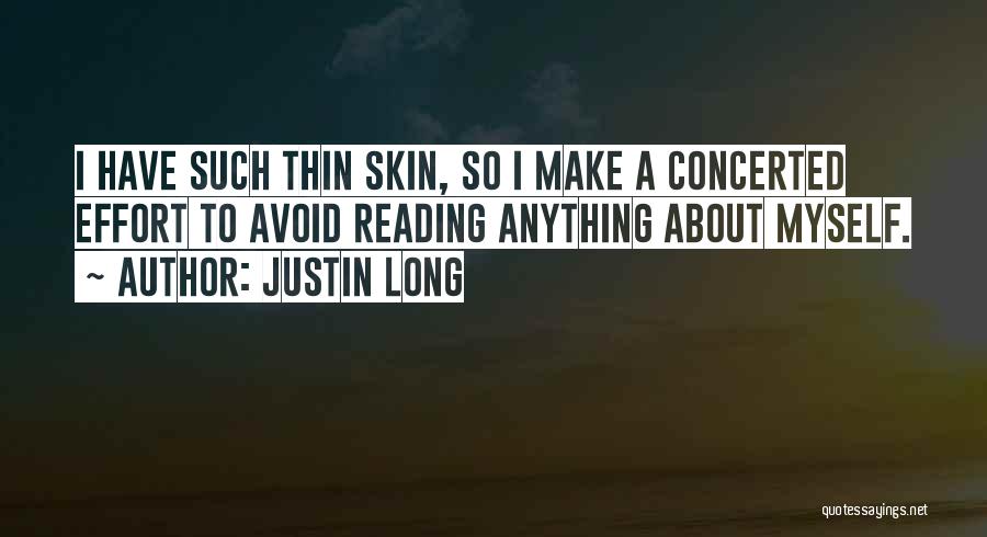 Justin Long Quotes: I Have Such Thin Skin, So I Make A Concerted Effort To Avoid Reading Anything About Myself.