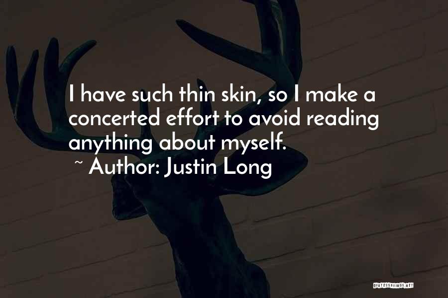 Justin Long Quotes: I Have Such Thin Skin, So I Make A Concerted Effort To Avoid Reading Anything About Myself.