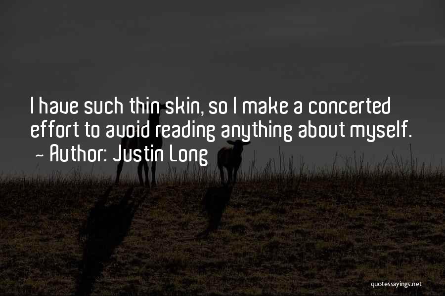 Justin Long Quotes: I Have Such Thin Skin, So I Make A Concerted Effort To Avoid Reading Anything About Myself.