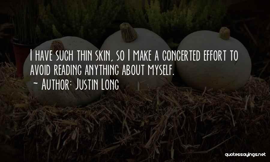 Justin Long Quotes: I Have Such Thin Skin, So I Make A Concerted Effort To Avoid Reading Anything About Myself.