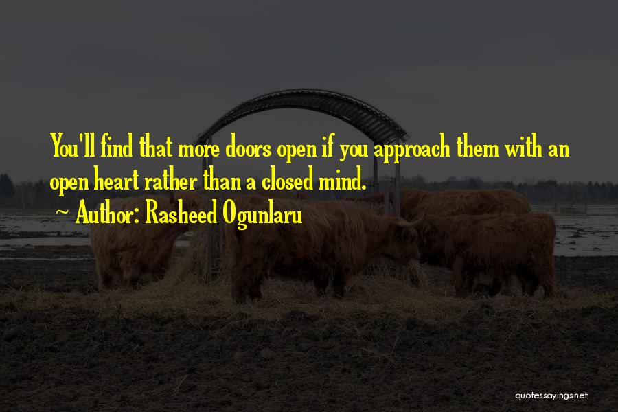 Rasheed Ogunlaru Quotes: You'll Find That More Doors Open If You Approach Them With An Open Heart Rather Than A Closed Mind.