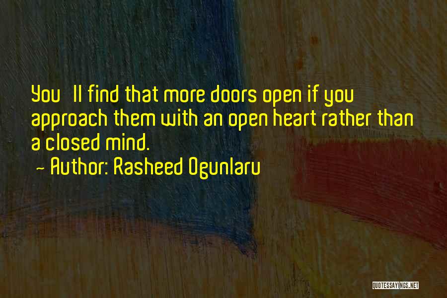 Rasheed Ogunlaru Quotes: You'll Find That More Doors Open If You Approach Them With An Open Heart Rather Than A Closed Mind.