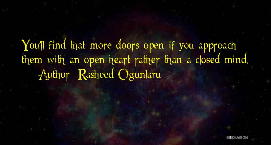 Rasheed Ogunlaru Quotes: You'll Find That More Doors Open If You Approach Them With An Open Heart Rather Than A Closed Mind.