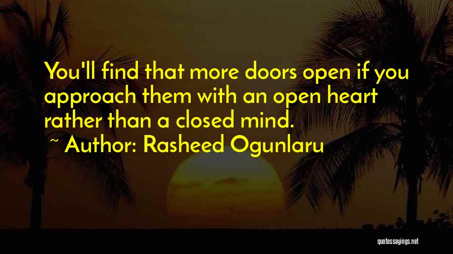 Rasheed Ogunlaru Quotes: You'll Find That More Doors Open If You Approach Them With An Open Heart Rather Than A Closed Mind.