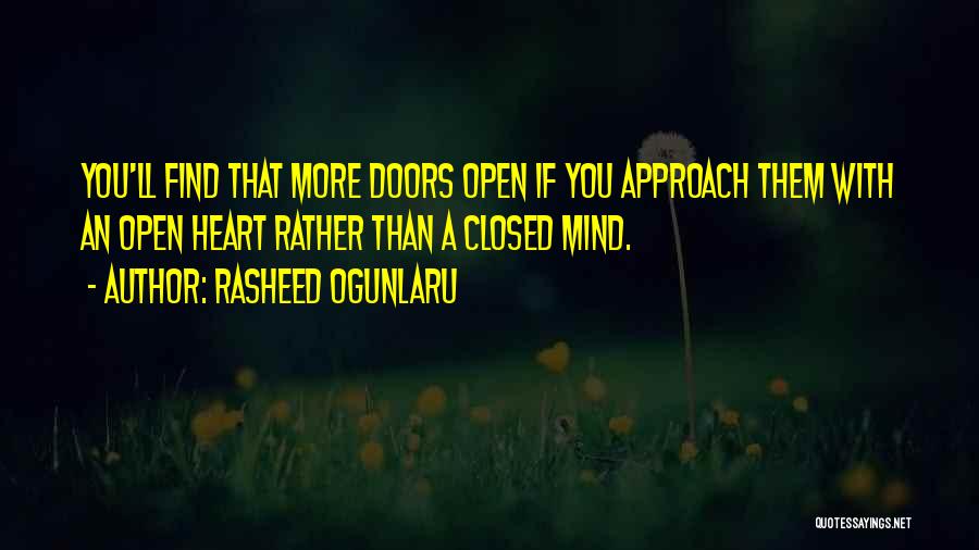 Rasheed Ogunlaru Quotes: You'll Find That More Doors Open If You Approach Them With An Open Heart Rather Than A Closed Mind.