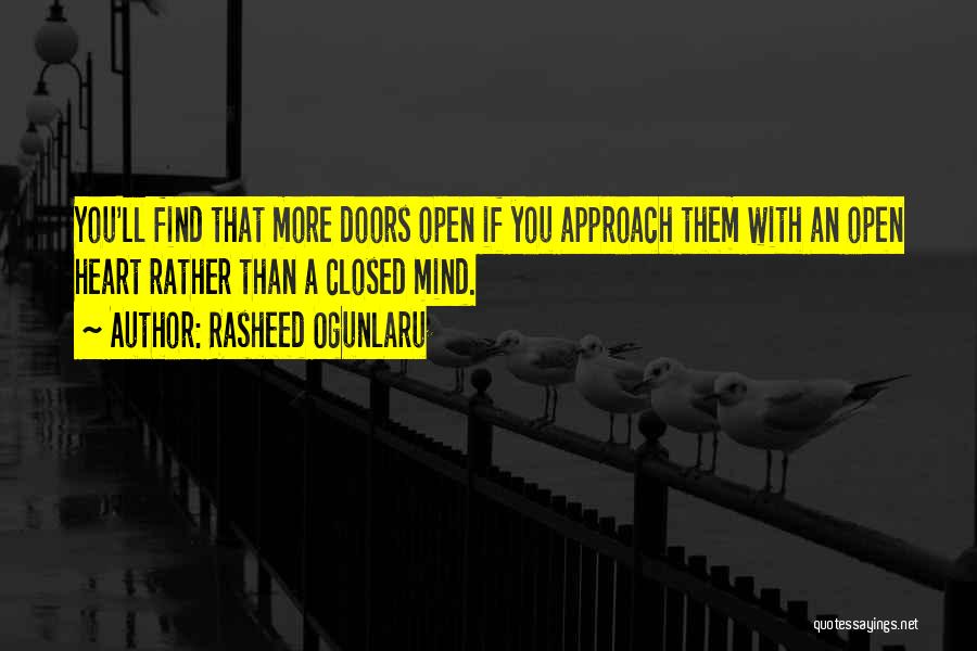 Rasheed Ogunlaru Quotes: You'll Find That More Doors Open If You Approach Them With An Open Heart Rather Than A Closed Mind.