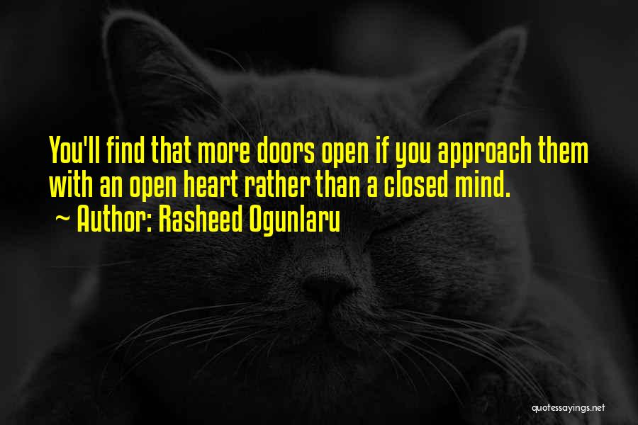 Rasheed Ogunlaru Quotes: You'll Find That More Doors Open If You Approach Them With An Open Heart Rather Than A Closed Mind.