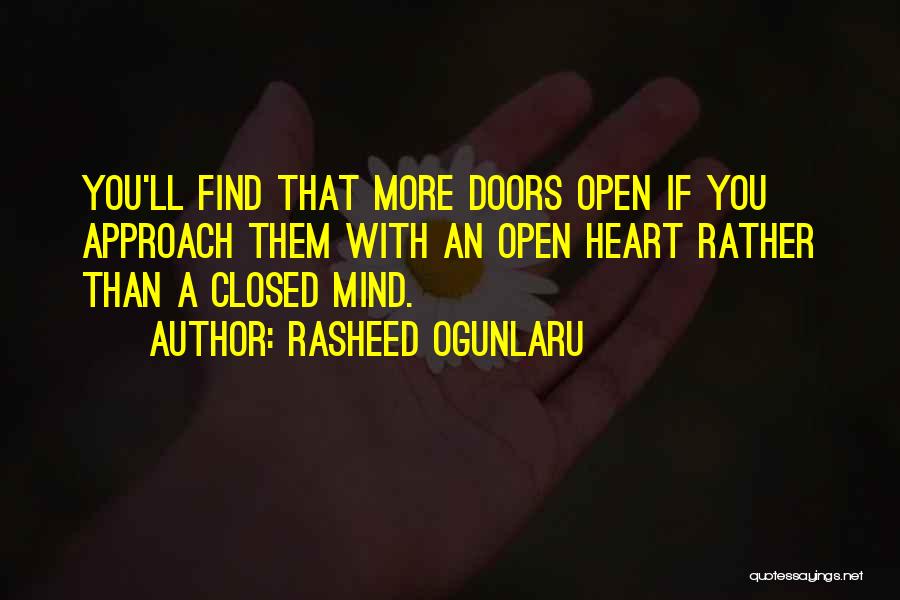 Rasheed Ogunlaru Quotes: You'll Find That More Doors Open If You Approach Them With An Open Heart Rather Than A Closed Mind.