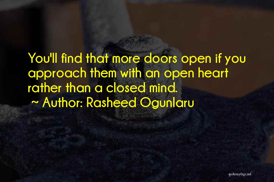 Rasheed Ogunlaru Quotes: You'll Find That More Doors Open If You Approach Them With An Open Heart Rather Than A Closed Mind.