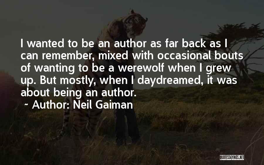 Neil Gaiman Quotes: I Wanted To Be An Author As Far Back As I Can Remember, Mixed With Occasional Bouts Of Wanting To