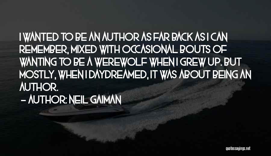 Neil Gaiman Quotes: I Wanted To Be An Author As Far Back As I Can Remember, Mixed With Occasional Bouts Of Wanting To