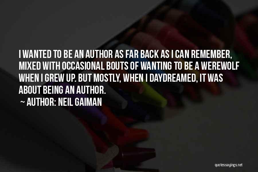 Neil Gaiman Quotes: I Wanted To Be An Author As Far Back As I Can Remember, Mixed With Occasional Bouts Of Wanting To