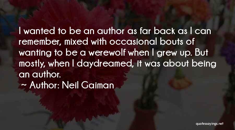 Neil Gaiman Quotes: I Wanted To Be An Author As Far Back As I Can Remember, Mixed With Occasional Bouts Of Wanting To