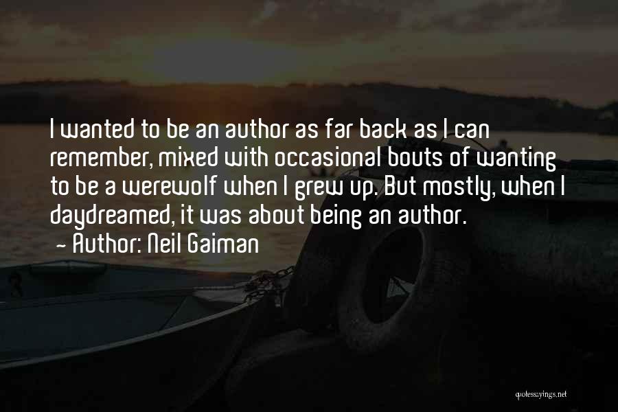 Neil Gaiman Quotes: I Wanted To Be An Author As Far Back As I Can Remember, Mixed With Occasional Bouts Of Wanting To