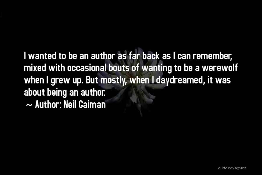 Neil Gaiman Quotes: I Wanted To Be An Author As Far Back As I Can Remember, Mixed With Occasional Bouts Of Wanting To