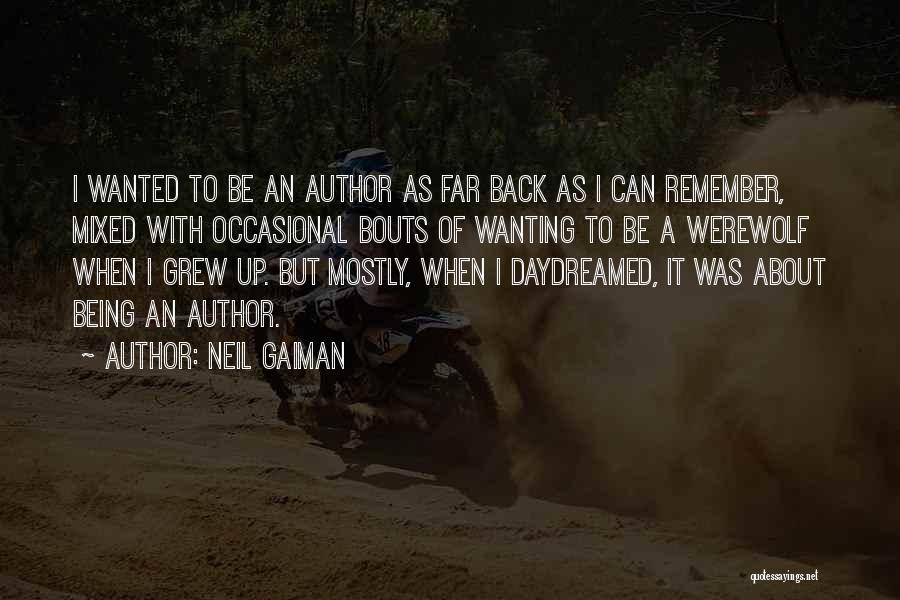 Neil Gaiman Quotes: I Wanted To Be An Author As Far Back As I Can Remember, Mixed With Occasional Bouts Of Wanting To