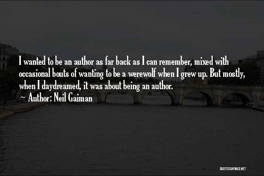 Neil Gaiman Quotes: I Wanted To Be An Author As Far Back As I Can Remember, Mixed With Occasional Bouts Of Wanting To