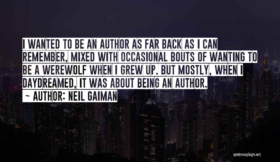 Neil Gaiman Quotes: I Wanted To Be An Author As Far Back As I Can Remember, Mixed With Occasional Bouts Of Wanting To