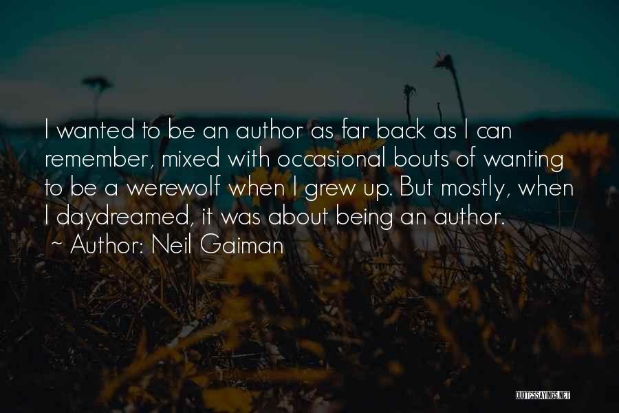 Neil Gaiman Quotes: I Wanted To Be An Author As Far Back As I Can Remember, Mixed With Occasional Bouts Of Wanting To