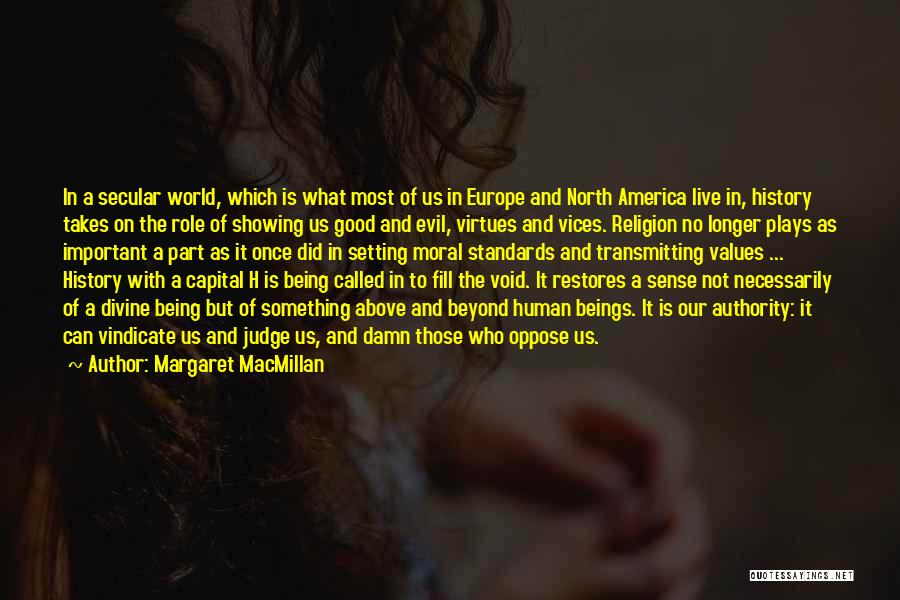 Margaret MacMillan Quotes: In A Secular World, Which Is What Most Of Us In Europe And North America Live In, History Takes On