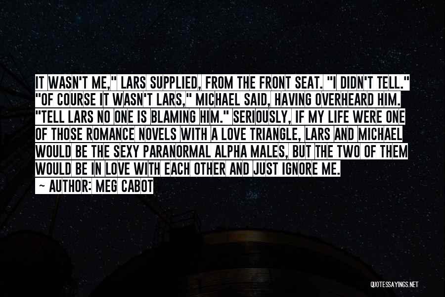 Meg Cabot Quotes: It Wasn't Me, Lars Supplied, From The Front Seat. I Didn't Tell. Of Course It Wasn't Lars, Michael Said, Having