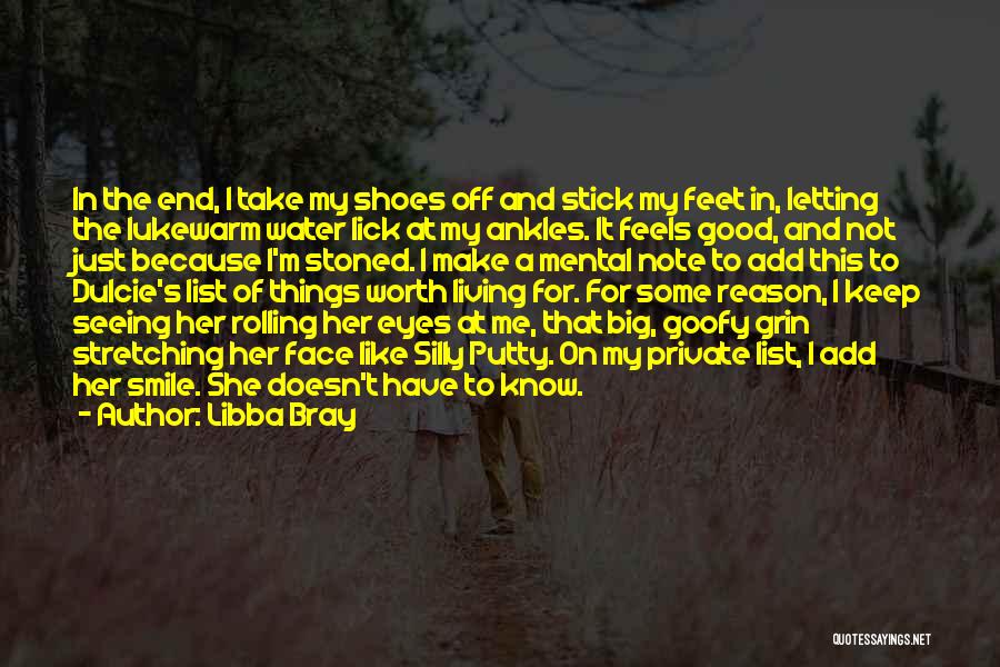 Libba Bray Quotes: In The End, I Take My Shoes Off And Stick My Feet In, Letting The Lukewarm Water Lick At My