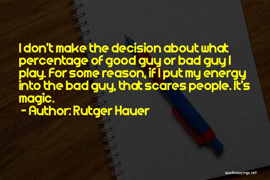 Rutger Hauer Quotes: I Don't Make The Decision About What Percentage Of Good Guy Or Bad Guy I Play. For Some Reason, If