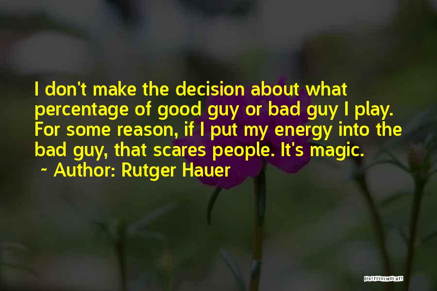 Rutger Hauer Quotes: I Don't Make The Decision About What Percentage Of Good Guy Or Bad Guy I Play. For Some Reason, If