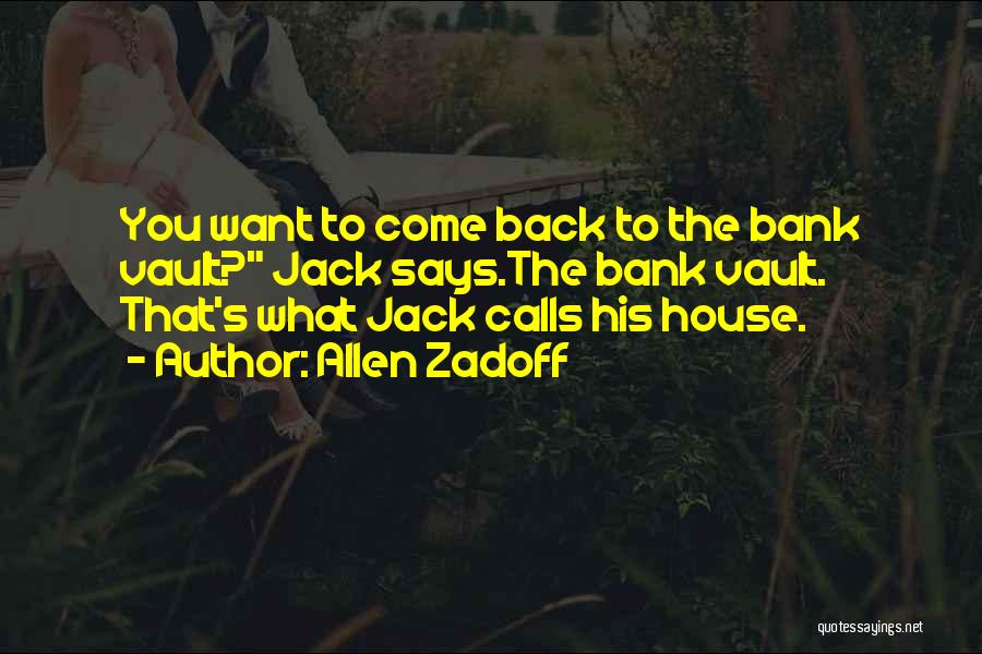 Allen Zadoff Quotes: You Want To Come Back To The Bank Vault? Jack Says.the Bank Vault. That's What Jack Calls His House.