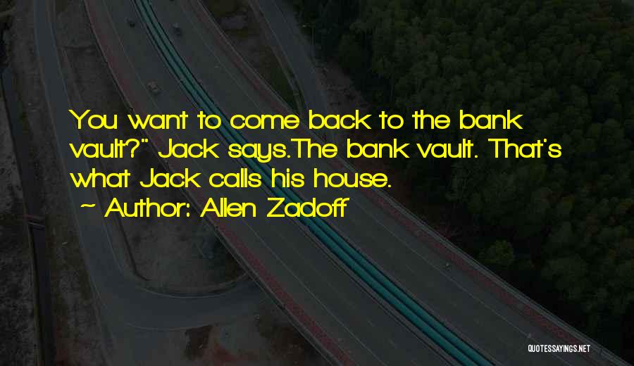 Allen Zadoff Quotes: You Want To Come Back To The Bank Vault? Jack Says.the Bank Vault. That's What Jack Calls His House.