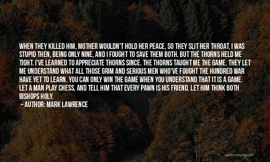 Mark Lawrence Quotes: When They Killed Him, Mother Wouldn't Hold Her Peace, So They Slit Her Throat. I Was Stupid Then, Being Only