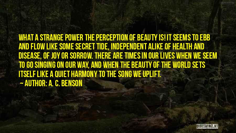 A. C. Benson Quotes: What A Strange Power The Perception Of Beauty Is! It Seems To Ebb And Flow Like Some Secret Tide, Independent