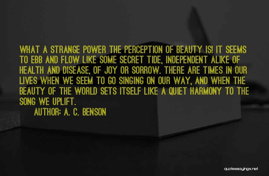 A. C. Benson Quotes: What A Strange Power The Perception Of Beauty Is! It Seems To Ebb And Flow Like Some Secret Tide, Independent