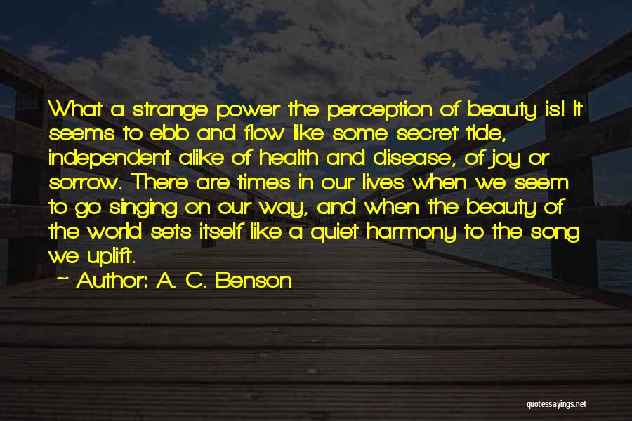 A. C. Benson Quotes: What A Strange Power The Perception Of Beauty Is! It Seems To Ebb And Flow Like Some Secret Tide, Independent