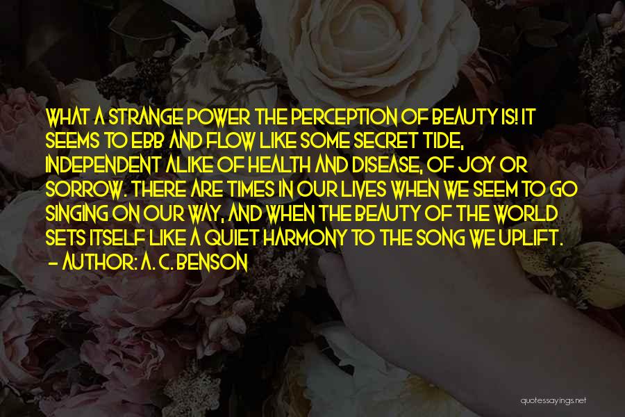 A. C. Benson Quotes: What A Strange Power The Perception Of Beauty Is! It Seems To Ebb And Flow Like Some Secret Tide, Independent