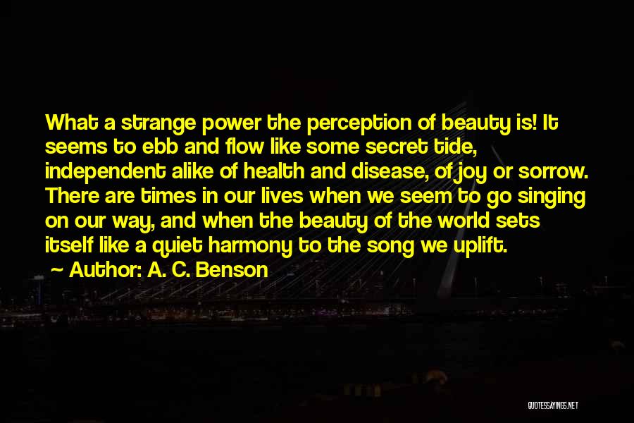 A. C. Benson Quotes: What A Strange Power The Perception Of Beauty Is! It Seems To Ebb And Flow Like Some Secret Tide, Independent