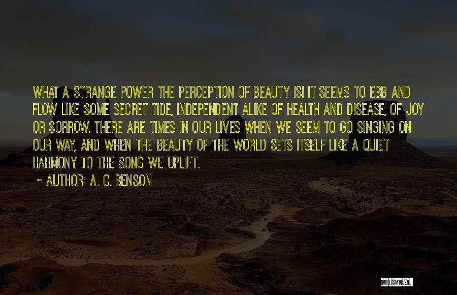 A. C. Benson Quotes: What A Strange Power The Perception Of Beauty Is! It Seems To Ebb And Flow Like Some Secret Tide, Independent