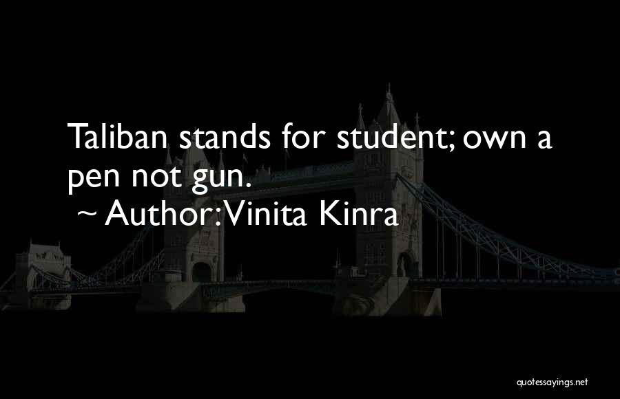 Vinita Kinra Quotes: Taliban Stands For Student; Own A Pen Not Gun.