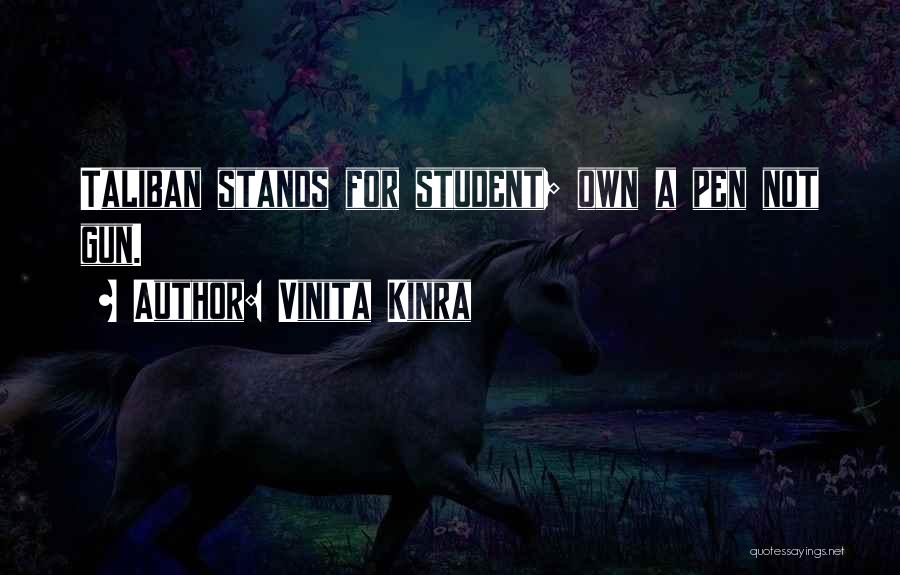 Vinita Kinra Quotes: Taliban Stands For Student; Own A Pen Not Gun.