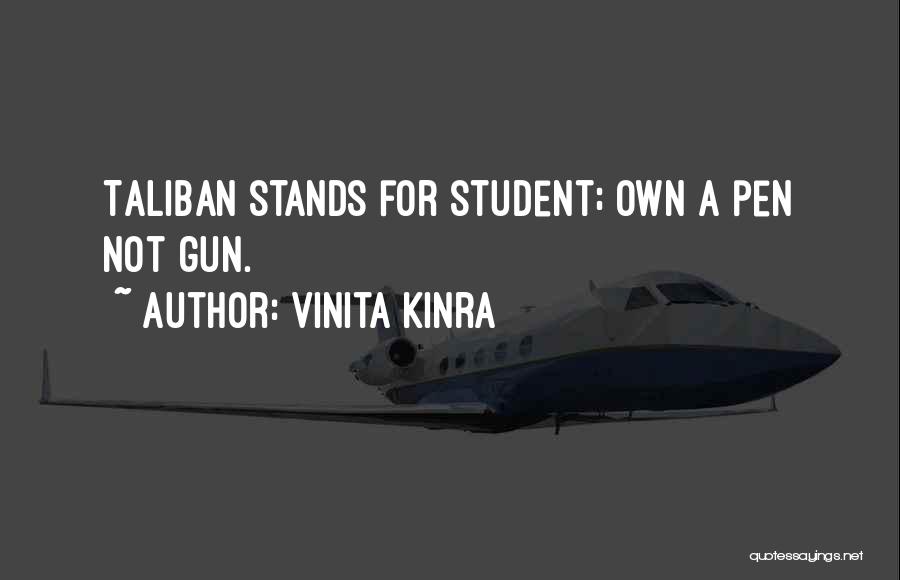 Vinita Kinra Quotes: Taliban Stands For Student; Own A Pen Not Gun.