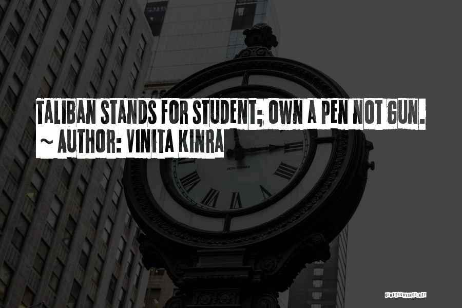 Vinita Kinra Quotes: Taliban Stands For Student; Own A Pen Not Gun.